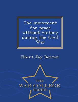 Book cover for The Movement for Peace Without Victory During the Civil War - War College Series