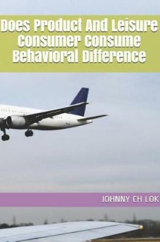 Cover of Does Product And Leisure Consumer Consume Behavioral Difference