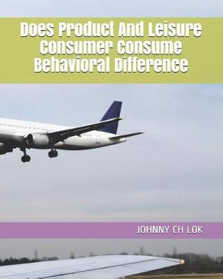 Book cover for Does Product And Leisure Consumer Consume Behavioral Difference