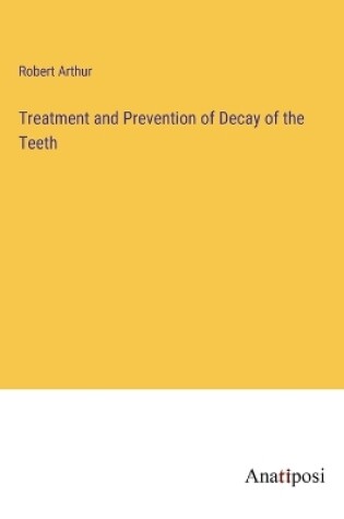 Cover of Treatment and Prevention of Decay of the Teeth