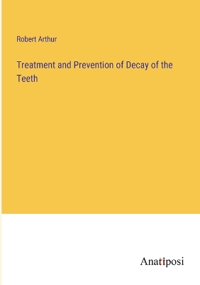 Book cover for Treatment and Prevention of Decay of the Teeth