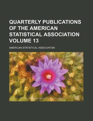 Book cover for Quarterly Publications of the American Statistical Association Volume 13