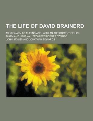 Book cover for The Life of David Brainerd; Missionary to the Indians; With an Abridgment of His Diary and Journal. from President Edwards