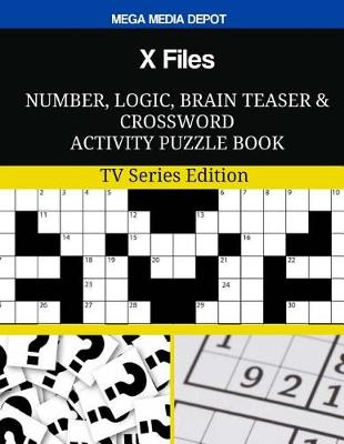 Book cover for X Files Number, Logic, Brain Teaser and Crossword Activity Puzzle Book