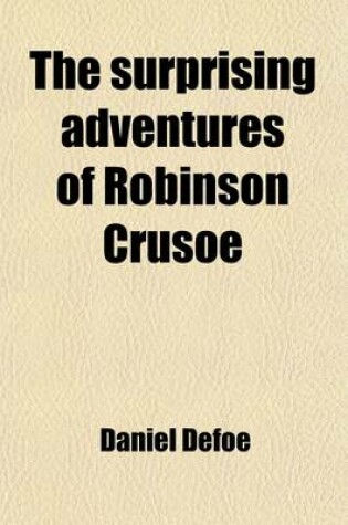 Cover of The Surprising Adventures of Robinson Crusoe; With 22 Plates & a Life of the Author