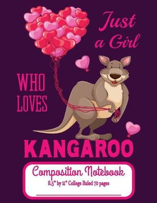 Book cover for Just A Girl Who Loves Kangaroo Composition Notebook 8.5" by 11" College Ruled 70 pages