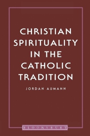 Cover of Christian Spirituality In The Catholic Tradition