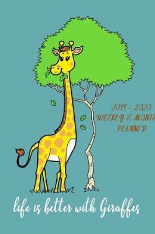 Cover of Life Is Better With Giraffes - 2019- 2020 Weekly & Monthly Planner