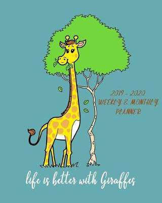 Book cover for Life Is Better With Giraffes - 2019- 2020 Weekly & Monthly Planner