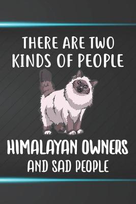 Book cover for There Are Two Kinds Of People Himalayan Owners And Sad People Notebook Journal