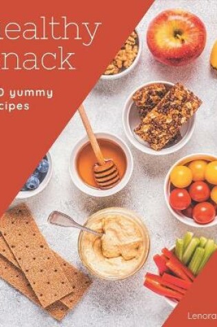 Cover of 150 Yummy Healthy Snack Recipes