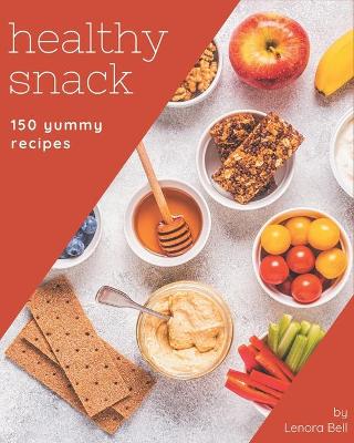 Book cover for 150 Yummy Healthy Snack Recipes