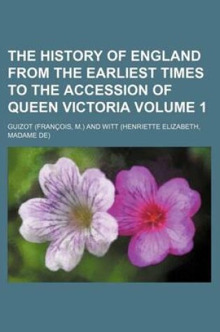 Cover of The History of England from the Earliest Times to the Accession of Queen Victoria Volume 1