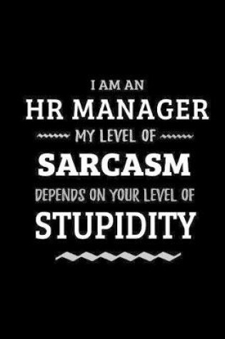 Cover of HR Manager - My Level of Sarcasm Depends On Your Level of Stupidity