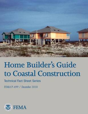Book cover for Home Builder's Guide to Coastal Construction (Technical Fact Sheet Series - FEMA P-499 / December 2010)
