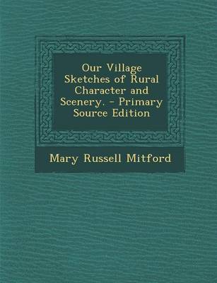 Book cover for Our Village Sketches of Rural Character and Scenery. - Primary Source Edition