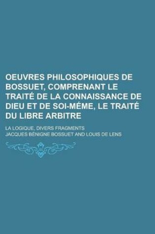 Cover of Oeuvres Philosophiques de Bossuet, Comprenant Le Traite de La Connaissance de Dieu Et de Soi-Meme, Le Traite Du Libre Arbitre; La Logique, Divers Fragments