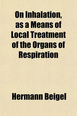 Book cover for On Inhalation, as a Means of Local Treatment of the Organs of Respiration