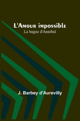 Cover of L'Amour impossible; La bague d'Annibal