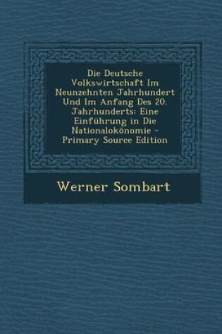 Cover of Die Deutsche Volkswirtschaft Im Neunzehnten Jahrhundert Und Im Anfang Des 20. Jahrhunderts