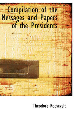 Book cover for Compilation of the Messages and Papers of the Presidents