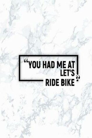 Cover of You Had Me at Let's Ride Bike