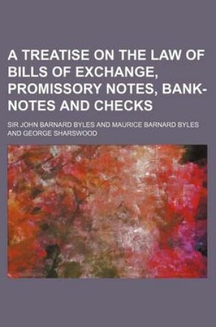 Cover of A Treatise on the Law of Bills of Exchange, Promissory Notes, Bank-Notes and Checks