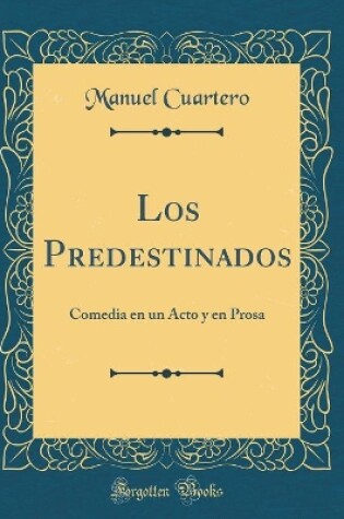 Cover of Los Predestinados: Comedia en un Acto y en Prosa (Classic Reprint)