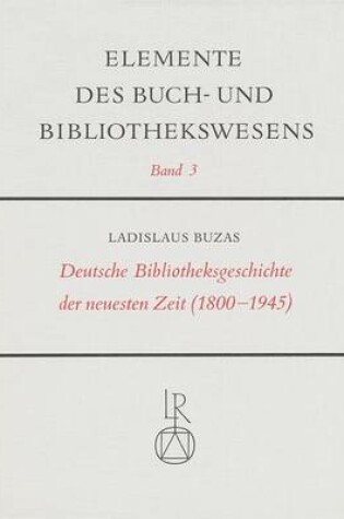 Cover of Deutsche Bibliotheksgeschichte Der Neuesten Zeit (1800 Bis 1945)