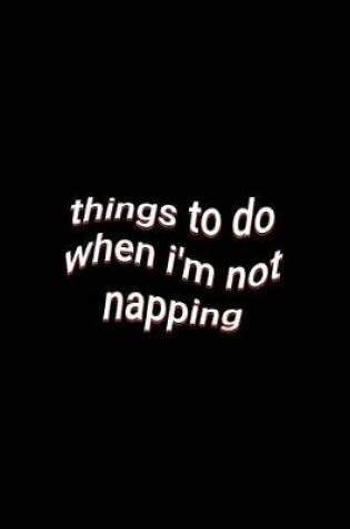 Cover of things to do when i'm not napping