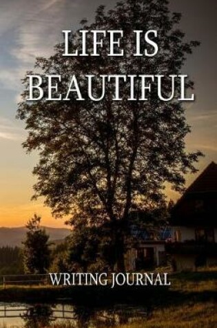 Cover of Life Is Beautiful - A Journal of Discovery