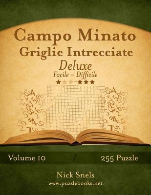 Cover of Campo Minato Griglie Intrecciate Deluxe - Da Facile a Difficile - Volume 10 - 255 Puzzle