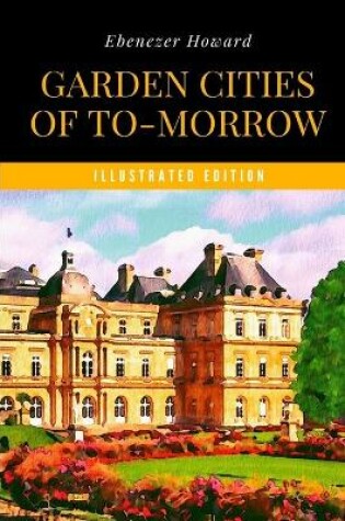 Cover of Garden Cities of To-Morrow (Illustrated Edition)