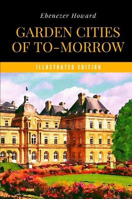 Book cover for Garden Cities of To-Morrow (Illustrated Edition)