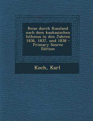 Book cover for Reise Durch Russland Nach Dem Kaukasischen Isthmus in Den Jahren 1836, 1837, Und 1838 - Primary Source Edition