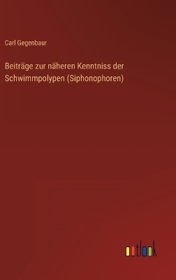 Book cover for Beiträge zur näheren Kenntniss der Schwimmpolypen (Siphonophoren)