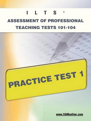 Book cover for Ilts Assessment of Professional Teaching Tests 101-104 Practice Test 1