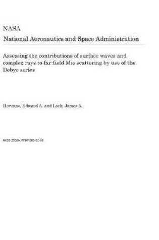 Cover of Assessing the Contributions of Surface Waves and Complex Rays to Far-Field Mie Scattering by Use of the Debye Series