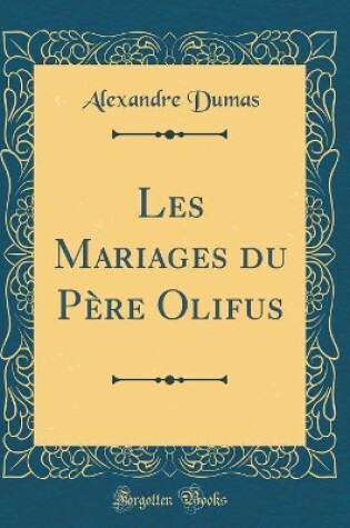 Cover of Les Mariages du Père Olifus (Classic Reprint)