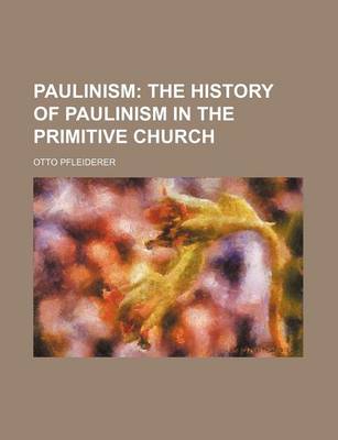 Book cover for Paulinism; The History of Paulinism in the Primitive Church