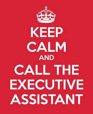 Cover of Keep Calm And Call The Executive Assistant