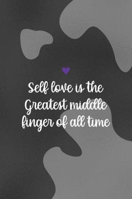 Book cover for Self Love Is the Greatest Middle Finger Of All Time