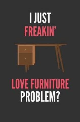 Cover of I Just Freakin' Love Furniture