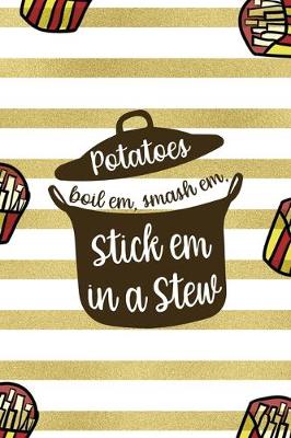 Book cover for Potatoes Boil Em, Smash Em, Stick Em In A Stew