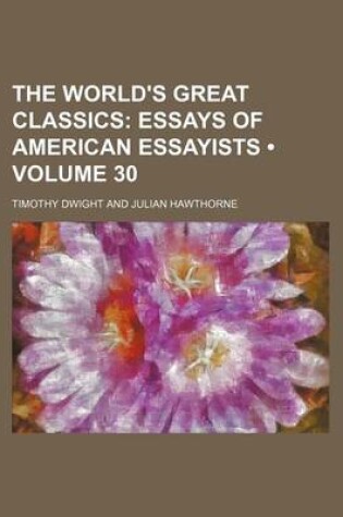Cover of The World's Great Classics (Volume 30); Essays of American Essayists