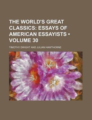 Book cover for The World's Great Classics (Volume 30); Essays of American Essayists