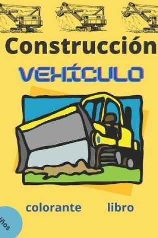 Cover of construcción vehiculos colorante libro