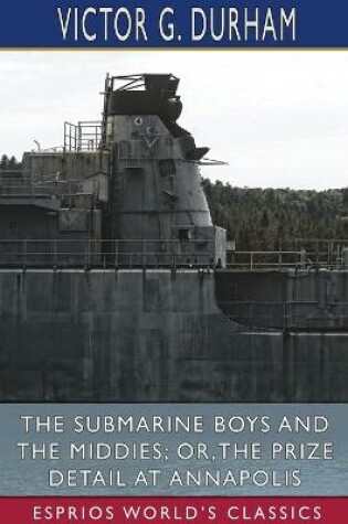 Cover of The Submarine Boys and the Middies; or, The Prize Detail at Annapolis (Esprios Classics)