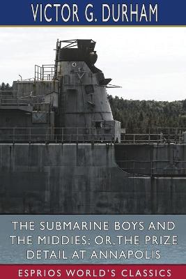 Book cover for The Submarine Boys and the Middies; or, The Prize Detail at Annapolis (Esprios Classics)