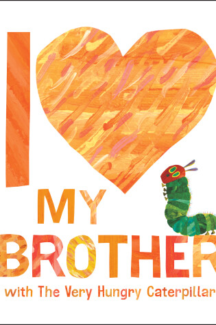 Cover of I Love My Brother with The Very Hungry Caterpillar